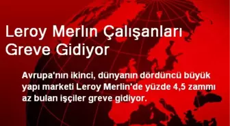 Leroy Merlin Çalışanları Greve Gidiyor