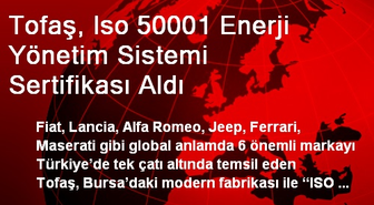 Tofaş, Iso 50001 Enerji Yönetim Sistemi Sertifikası Aldı