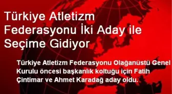 Türkiye Atletizm Federasyonu İki Aday ile Seçime Gidiyor