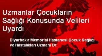 Uzmanlar Çocukların Sağlığı Konusunda Velileri Uyardı