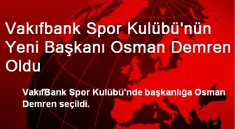 VakıfBank Spor'da Yeni Başkan Osman Demren