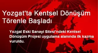 Yozgat'ta Kentsel Dönüşüm Törenle Başladı