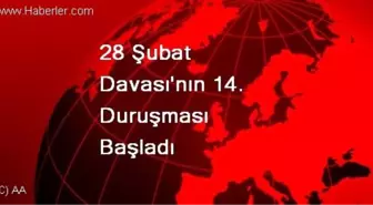 28 Şubat Davası'nın 14. Duruşması Başladı