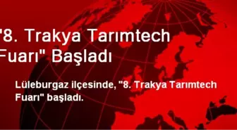 '8. Trakya Tarımtech Fuarı' Başladı