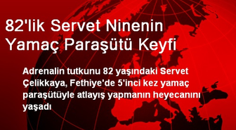 82'lik Servet Ninenin Yamaç Paraşütü Keyfi