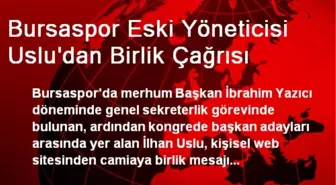 Bursaspor Eski Yöneticisi Uslu'dan Birlik Çağrısı