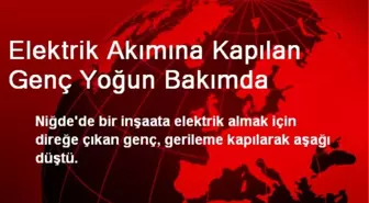 Elektrik Akımına Kapılan Genç Yoğun Bakımda