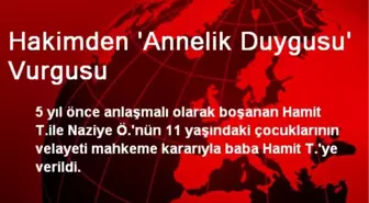 Hakimden 'Annelik Duygusu' Vurgusu