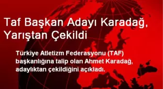 Taf Başkan Adayı Karadağ, Yarıştan Çekildi