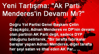 Yeni Tartışma: 'Ak Parti Menderes'in Devamı Mı?'