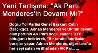 Yeni Tartışma: 'Ak Parti Menderes'in Devamı Mı?'