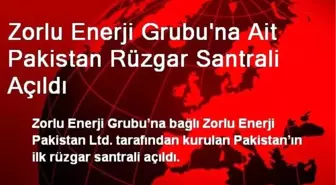 Zorlu Enerji Grubu'na Ait Pakistan Rüzgar Santrali Açıldı