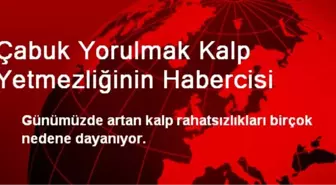 Çabuk Yorulmak Kalp Yetmezliğinin Habercisi