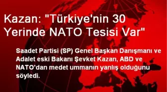 Kazan: 'Türkiye'nin 30 Yerinde NATO Tesisi Var'