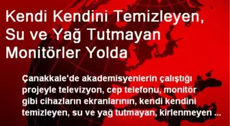 Kendi Kendini Temizleyen, Su ve Yağ Tutmayan Monitörler Yolda