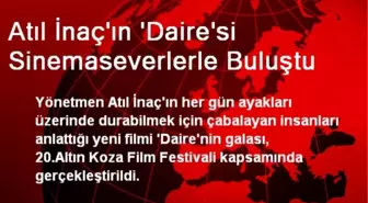 Atıl İnaç'ın 'Daire'si Sinemaseverlerle Buluştu