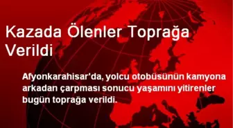 Kazada Ölenler Toprağa Verildi