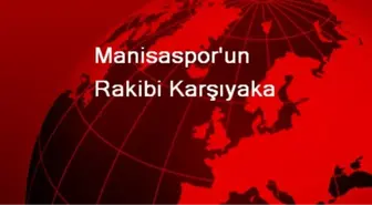 Manisaspor'un Rakibi Karşıyaka