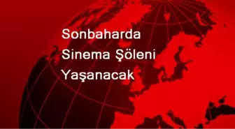 Sonbaharda Sinema Şöleni Yaşanacak