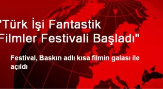 'Türk İşi Fantastik Filmler Festivali Başladı'