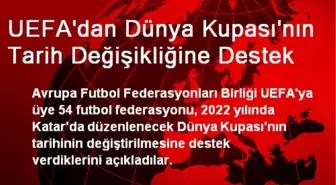 UEFA'dan Dünya Kupası'nın Tarih Değişikliğine Destek