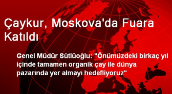 Çaykur, Moskova'da Fuara Katıldı