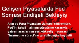 Gelişen Piyasalarda FED Kararı Sonrası Endişeli Bekleyiş