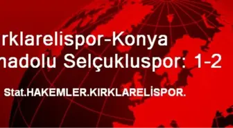 Kırklarelispor-Konya Anadolu Selçukluspor: 1-2