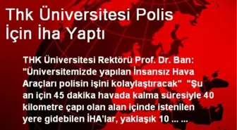 Thk Üniversitesi Polis İçin İha Yaptı