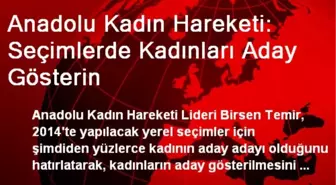 Anadolu Kadın Hareketi: Seçimlerde Kadınları Aday Gösterin