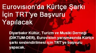 Eurovısıon'da Kürtçe Şarkı İçin TRT'ye Başvuru Yapılacak