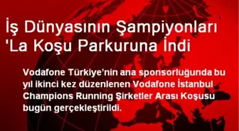 İş Dünyasının Şampiyonları 'La Koşu Parkuruna İndi