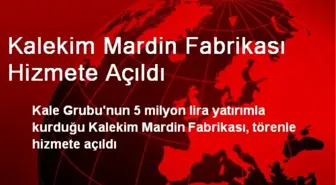 Kalekim Mardin Fabrikası Hizmete Açıldı