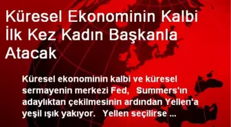 Küresel Ekonominin Kalbi İlk Kez Kadın Başkanla Atacak