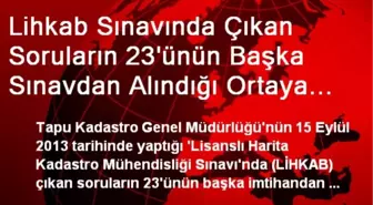 Lihkab Sınavında Çıkan Soruların 23'ünün Başka Sınavdan Alındığı Ortaya Çıktı