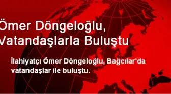 Ömer Döngeloğlu, Vatandaşlarla Buluştu