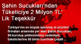 Şahin Sucukları'ndan Tüketiciye 2 Milyon TL' Lik Teşekkür