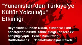 'Yunanistan'dan Türkiye'ye Kültür Yolculuğu' Etkinliği