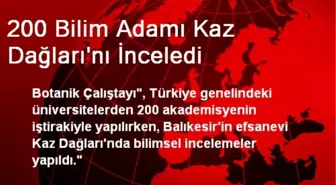 200 Bilim Adamı Kaz Dağları'nı İnceledi