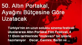 50. Altın Portakal, Ayağını Bütçesine Göre Uzatacak