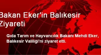 Bakan Eker'in Balıkesir Ziyareti