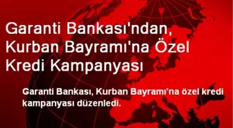 Garanti Bankası'ndan, Kurban Bayramı'na Özel Kredi Kampanyası