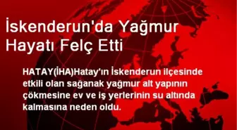 İskenderun'da Yağmur Hayatı Felç Etti