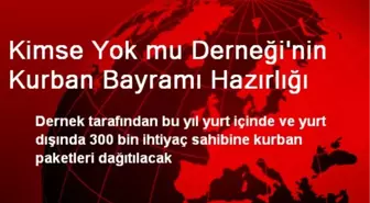 Kimse Yok mu Derneği'nin Kurban Bayramı Hazırlığı