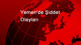 Yemen'de Şiddet Olayları