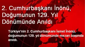 2. Cumhurbaşkanı İnönü, Doğumunun 129. Yıl Dönümünde Anıldı