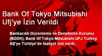 Bank Of Tokyo Mitsubishi UFJ'ye Türkiye'de Faaliyet İzni