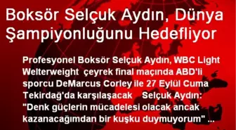 Boksör Selçuk Aydın, Dünya Şampiyonluğunu Hedefliyor