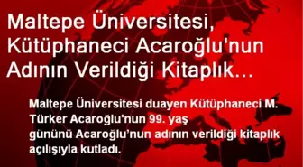 Maltepe Üniversitesi, Kütüphaneci Acaroğlu'nun Adının Verildiği Kitaplık Açtı