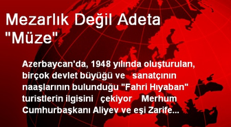Mezarlık Değil Adeta 'Müze'
